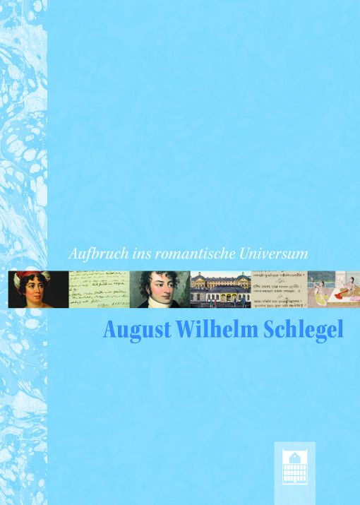 Aufbruch ins romantische Universum August Wilhelm Schlegel